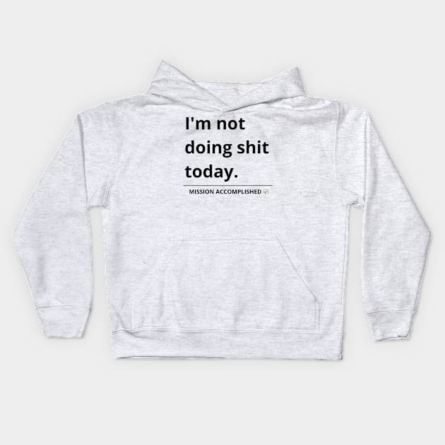 i'm not doing shit today Kids Hoodie by mdr design